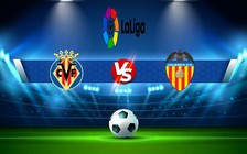 Trực tiếp bóng đá Villarreal vs Valencia, LaLiga, 22:15 31/12/2022