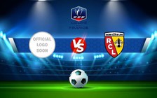 Trực tiếp bóng đá Linas-Montlhery vs Lens, Coupe de France, 21:30 07/01/2023