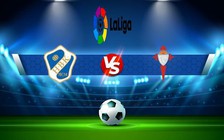Trực tiếp bóng đá Elche vs Celta Vigo, LaLiga, 00:30 07/01/2023