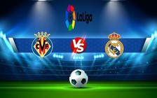 Trực tiếp bóng đá Villarreal vs Real Madrid, LaLiga, 22:15 07/01/2023