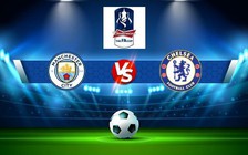 Trực tiếp bóng đá Manchester City vs Chelsea, FA Cup, 23:30 08/01/2023