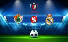 Trực tiếp bóng đá Cacereno vs Real Madrid, Copa del Rey, 03:00 04/01/2023