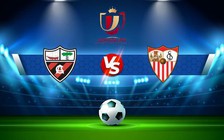 Trực tiếp bóng đá Linares vs Sevilla, Copa del Rey, 01:00 05/01/2023