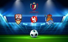 Trực tiếp bóng đá UD Logrones vs Real Sociedad, Copa del Rey, 01:00 05/01/2023