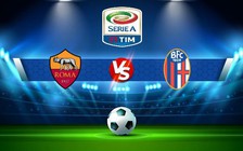 Trực tiếp bóng đá AS Roma vs Bologna, Serie A, 22:30 04/01/2023