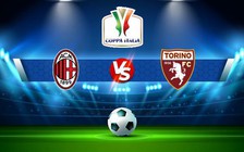 Trực tiếp bóng đá AC Milan vs Torino, Coppa Italia, 03:00 12/01/2023