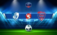 Trực tiếp bóng đá Grenoble vs Nimes, Coupe de France, 00:00 07/01/2023