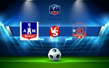 Trực tiếp bóng đá ASM Belfort vs St Quentin, Coupe de France, 21:30 08/01/2023