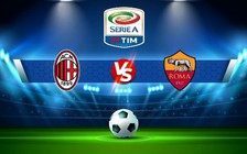 Trực tiếp bóng đá AC Milan vs AS Roma, Serie A, 02:45 09/01/2023