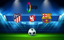 Trực tiếp bóng đá Atl. Madrid vs Barcelona, LaLiga, 03:00 09/01/2023