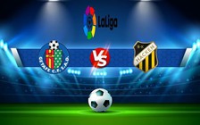 Trực tiếp bóng đá Getafe vs Espanyol, LaLiga, 20:00 15/01/2023
