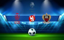 Trực tiếp bóng đá Reims vs Nice, Ligue 1, 21:00 15/01/2023