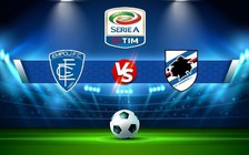 Trực tiếp bóng đá Empoli vs Sampdoria, Serie A, 02:45 17/01/2023