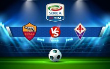 Trực tiếp bóng đá AS Roma vs Fiorentina, Serie A, 02:45 16/01/2023