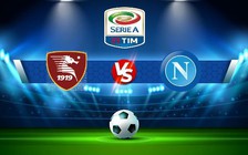 Trực tiếp bóng đá Salernitana vs Napoli, Serie A, 00:00 22/01/2023