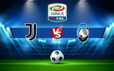 Trực tiếp bóng đá Juventus vs Atalanta, Serie A, 02:45 23/01/2023