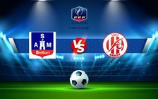 Trực tiếp bóng đá ASM Belfort vs Annecy, Coupe de France, 00:30 23/01/2023