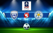 Trực tiếp bóng đá Walsall vs Leicester City, FA Cup, 19:30 28/01/2023