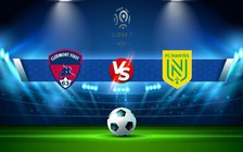 Trực tiếp bóng đá Clermont vs Nantes, Ligue 1, 21:00 29/01/2023