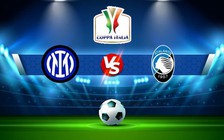 Trực tiếp bóng đá Inter vs Atalanta, Coppa Italia, 03:00 01/02/2023