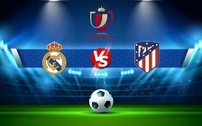 Trực tiếp bóng đá Real Madrid vs Atl. Madrid, Copa del Rey, 03:00 27/01/2023