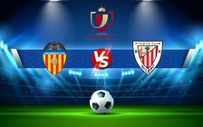 Trực tiếp bóng đá Valencia vs Ath Bilbao, Copa del Rey, 02:00 27/01/2023