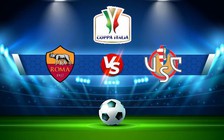 Trực tiếp bóng đá AS Roma vs Cremonese, Coppa Italia, 03:00 02/02/2023