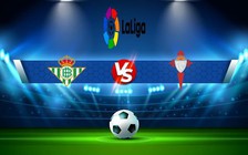 Trực tiếp bóng đá Betis vs Celta Vigo, LaLiga, 03:00 05/02/2023