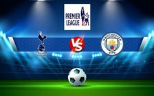 Trực tiếp bóng đá Tottenham vs Manchester City, Premier League, 23:30 05/02/2023