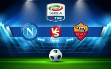 Trực tiếp bóng đá Napoli vs AS Roma, Serie A, 02:45 30/01/2023