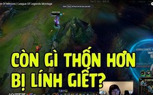 Video LMHT: Cảm giác siêu thốn khi bị lính giết