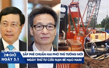 Xem nhanh 20h ngày 3.1: Quốc hội sắp phê chuẩn hai phó thủ tướng mới | Diễn biến cứu nạn bé Hạo Nam