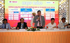 VCK giải bóng đá U.19 quốc gia: Hứa hẹn trình làng lứa tài năng mới