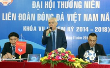 Nhiều thay đổi trước Đại hội VFF: Tính toán kỹ chức danh Chủ tịch khóa 8