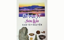 Đà Lạt và những bí ẩn Nam Tây nguyên