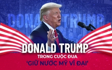 Ông Donald Trump trong cuộc đua ‘giữ nước Mỹ vĩ đại’