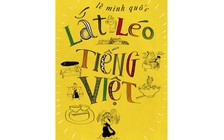 Nhà thơ Lê Minh Quốc bàn về sự 'lắt léo' của tiếng Việt