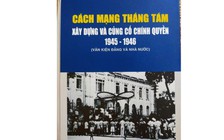 'Cách mạng tháng Tám - Xây dựng và củng cố chính quyền' qua văn kiện Đảng và Nhà nước