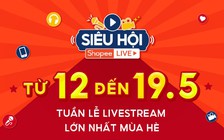 Shopee khởi động tuần lễ livestream lớn nhất mùa hè
