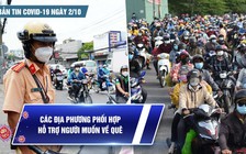 Bản tin tình hình Covid-19 hôm nay 2.10: Các địa phương phối hợp đưa người về quê