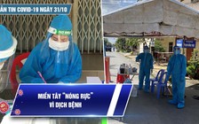 Bản tin tình hình Covid-19 hôm nay 31.10: Diễn biến dịch đáng lo ngại ở miền Tây
