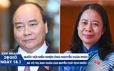 Xem nhanh 20h ngày 18.1: Quốc hội miễn nhiệm ông Nguyễn Xuân Phúc | Bà Võ Thị Ánh Xuân làm quyền Chủ tịch nước