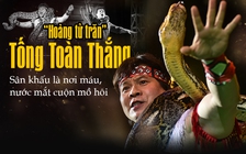 'Hoàng tử trăn' Tống Toàn Thắng: 'Sân khấu là nơi máu, nước mắt cuộn mồ hôi'