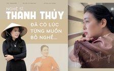 Nghệ sĩ Thanh Thủy: 'Đã có lúc từng muốn bỏ nghề…'