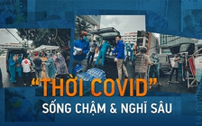 “Thời Covid”, sống chậm và nghĩ sâu