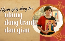 Người gầy dựng lại những dòng tranh dân gian