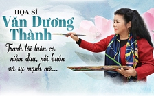 Họa sĩ Văn Dương Thành: 'Tranh tôi luôn có niềm đau, nỗi buồn và sự mạnh mẽ...'