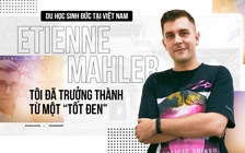 Du học sinh Đức tại Việt Nam Etienne Mahler: Tôi đã trưởng thành từ một “tốt đen”