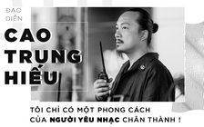 Đạo diễn Cao Trung Hiếu: Tôi chỉ có một phong cách của người yêu nhạc chân thành!