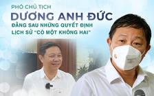 Phó Chủ tịch Dương Anh Đức: đằng sau những quyết định lịch sử “có một không hai”